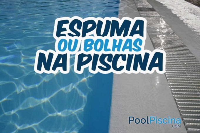 Removendo Espuma Ou Bolhas Da Piscina - Poolpiscina.com