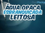 Água opaca, leitosa, esbranquiçada