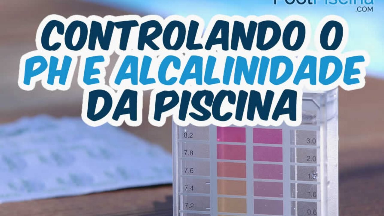 Controlando O Ph E A Alcalinidade Da Piscina