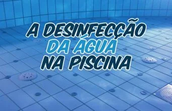 A desinfecção da água na piscina